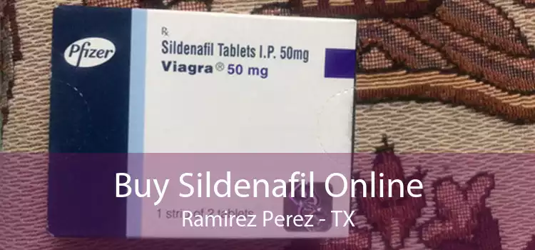 Buy Sildenafil Online Ramirez Perez - TX